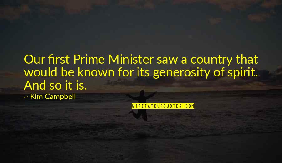 Kim Campbell Quotes By Kim Campbell: Our first Prime Minister saw a country that