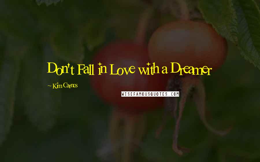 Kim Carnes quotes: Don't Fall in Love with a Dreamer