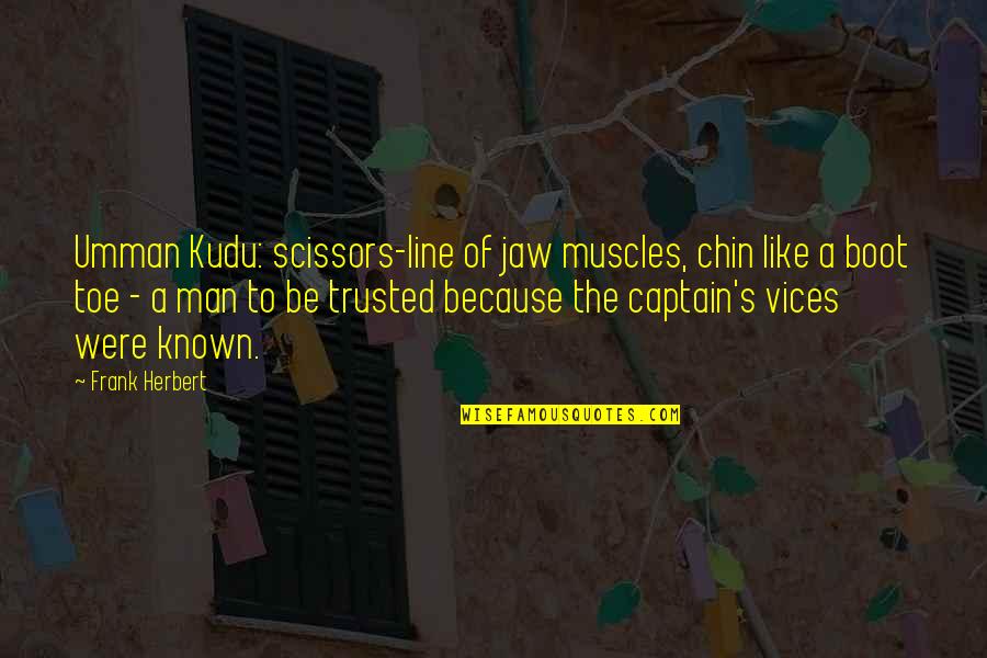 Kim Carnes Quotes By Frank Herbert: Umman Kudu: scissors-line of jaw muscles, chin like
