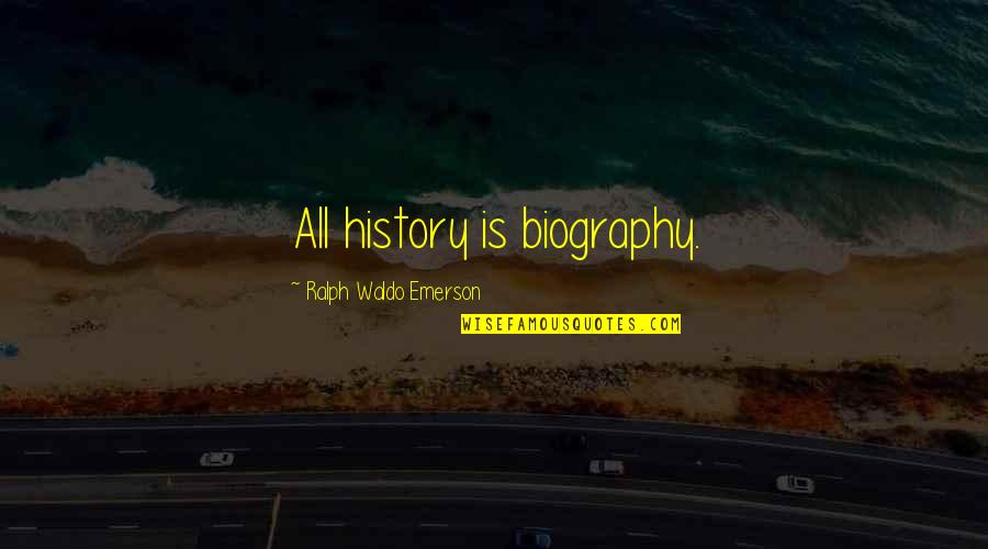 Kim Chernin Quotes By Ralph Waldo Emerson: All history is biography.