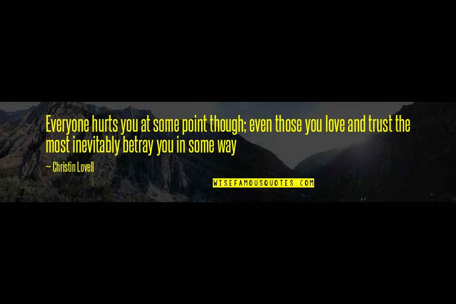 Kim Chiu Quotes By Christin Lovell: Everyone hurts you at some point though; even