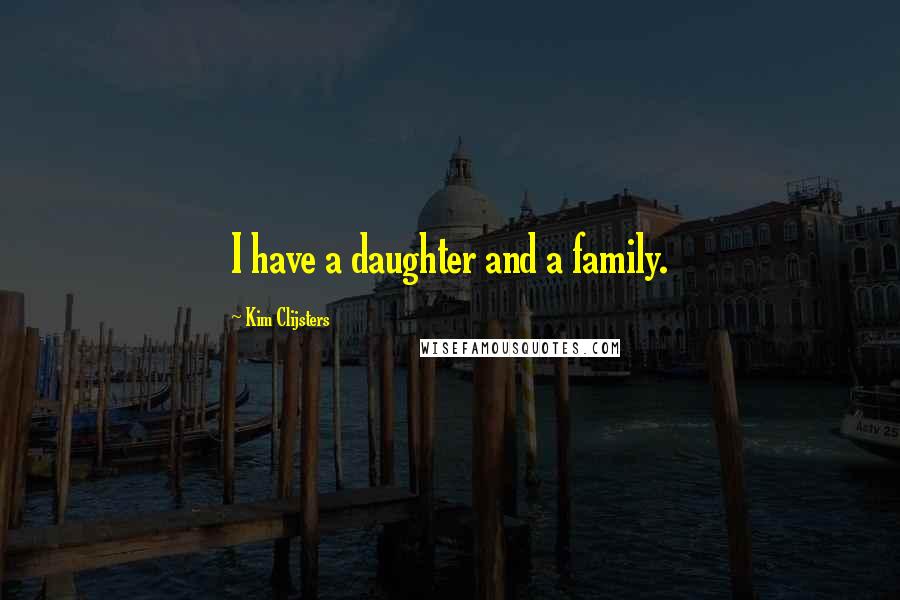 Kim Clijsters quotes: I have a daughter and a family.