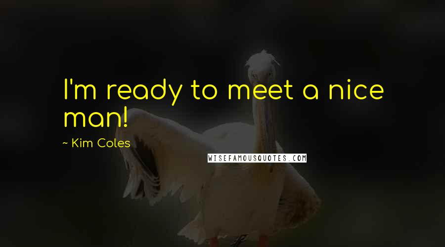 Kim Coles quotes: I'm ready to meet a nice man!