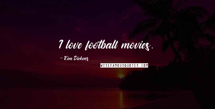 Kim Dickens quotes: I love football movies.