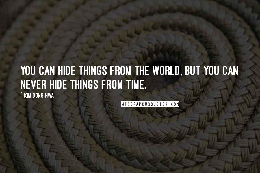 Kim Dong Hwa quotes: You can hide things from the world, but you can never hide things from time.