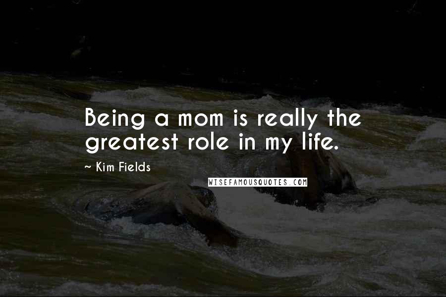 Kim Fields quotes: Being a mom is really the greatest role in my life.