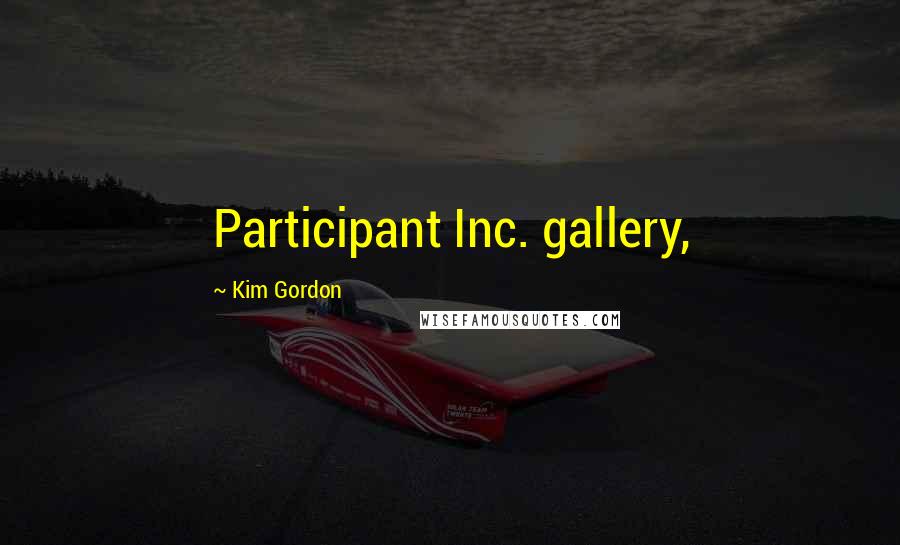 Kim Gordon quotes: Participant Inc. gallery,