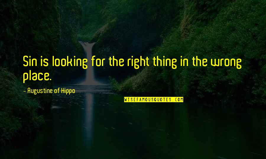 Kim Heacox Quotes By Augustine Of Hippo: Sin is looking for the right thing in