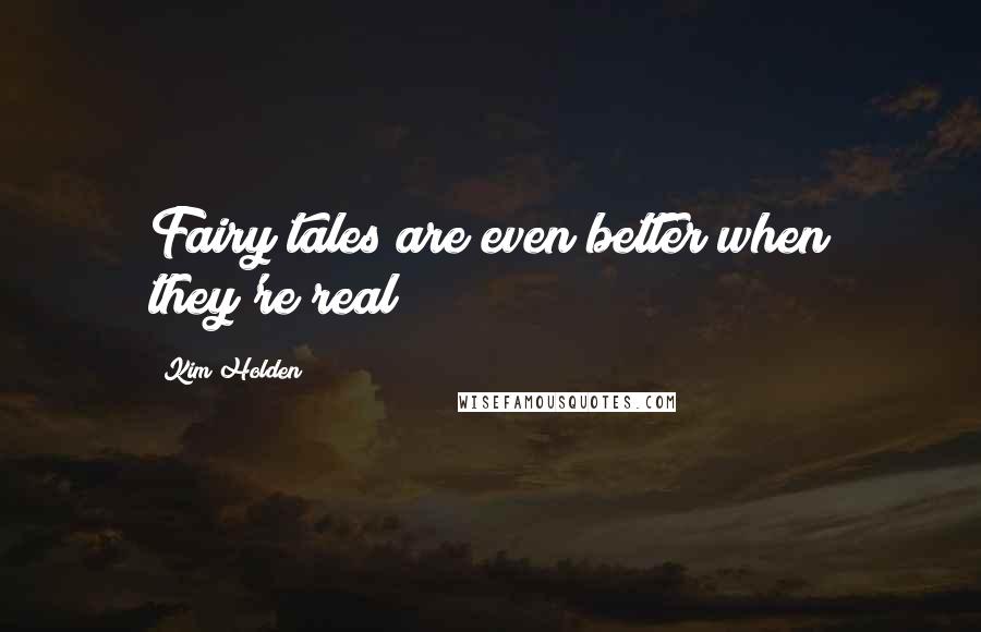 Kim Holden quotes: Fairy tales are even better when they're real