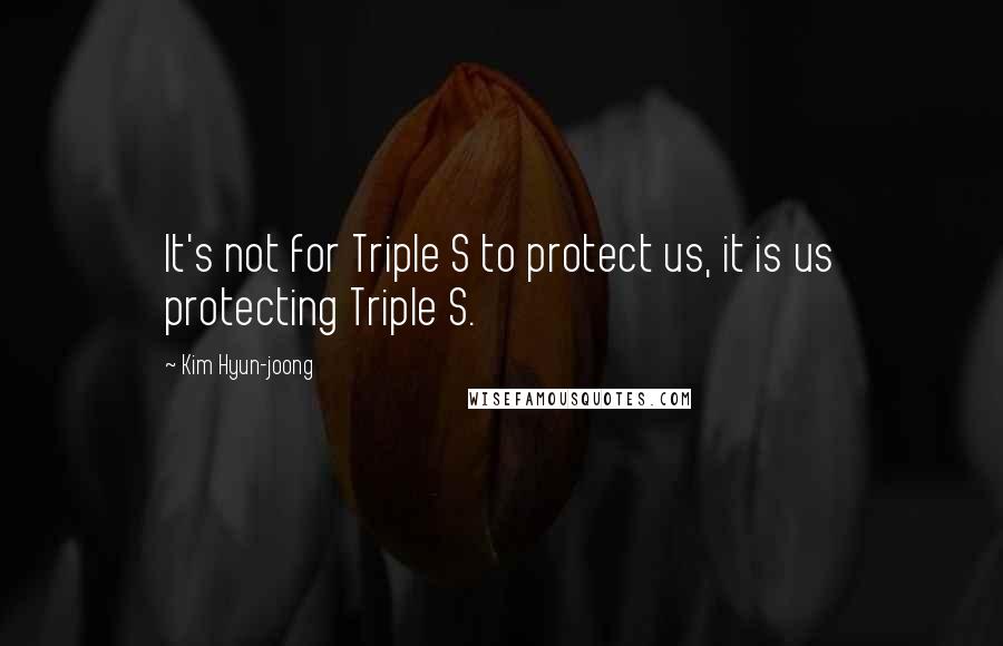 Kim Hyun-joong quotes: It's not for Triple S to protect us, it is us protecting Triple S.