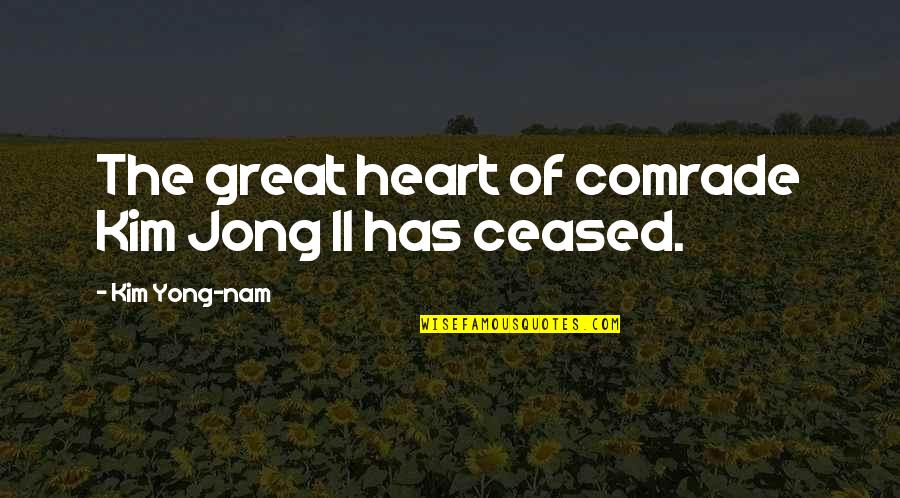 Kim Il Jong Quotes By Kim Yong-nam: The great heart of comrade Kim Jong Il