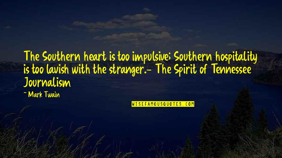 Kim Il Jong Quotes By Mark Twain: The Southern heart is too impulsive; Southern hospitality