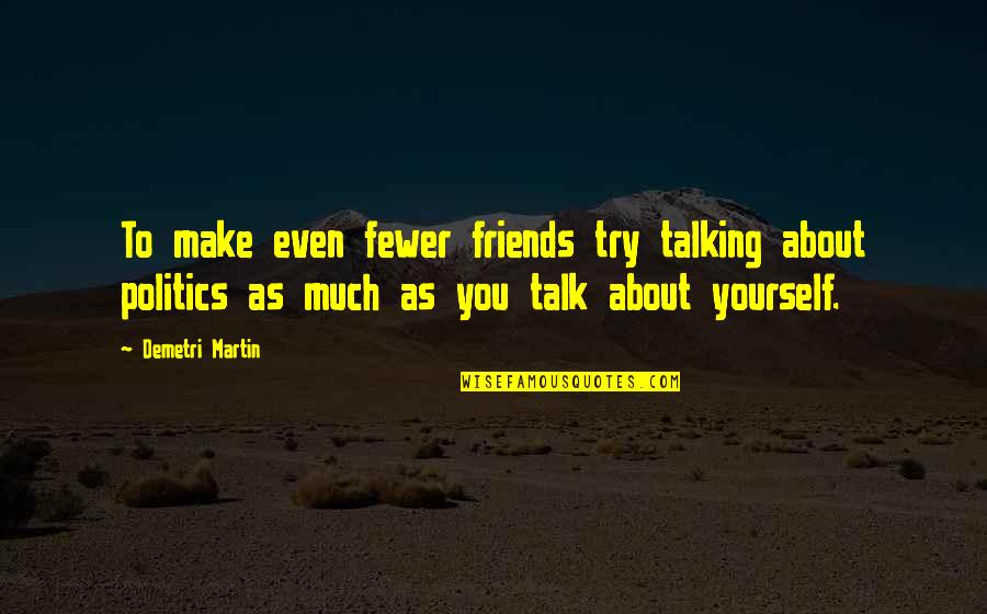 Kim Jae Joong Quotes By Demetri Martin: To make even fewer friends try talking about Kim Jae Joong Quotes By Demetri Martin: To make even fewer friends try talking about
