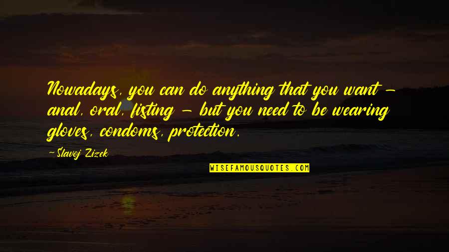 Kim Jaejoong Quotes By Slavoj Zizek: Nowadays, you can do anything that you want Kim Jaejoong Quotes By Slavoj Zizek: Nowadays, you can do anything that you want