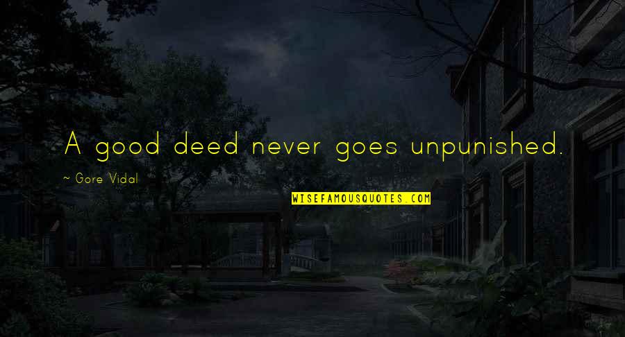 Kim Jee Quotes By Gore Vidal: A good deed never goes unpunished. Kim Jee Quotes By Gore Vidal: A good deed never goes unpunished.