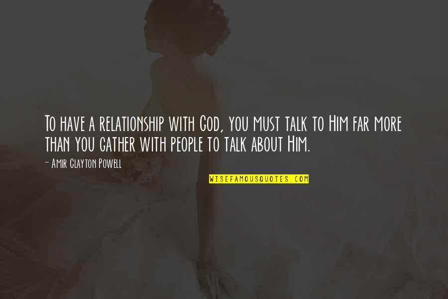 Kim Jee Woon Quotes By Amir Clayton Powell: To have a relationship with God, you must Kim Jee Woon Quotes By Amir Clayton Powell: To have a relationship with God, you must