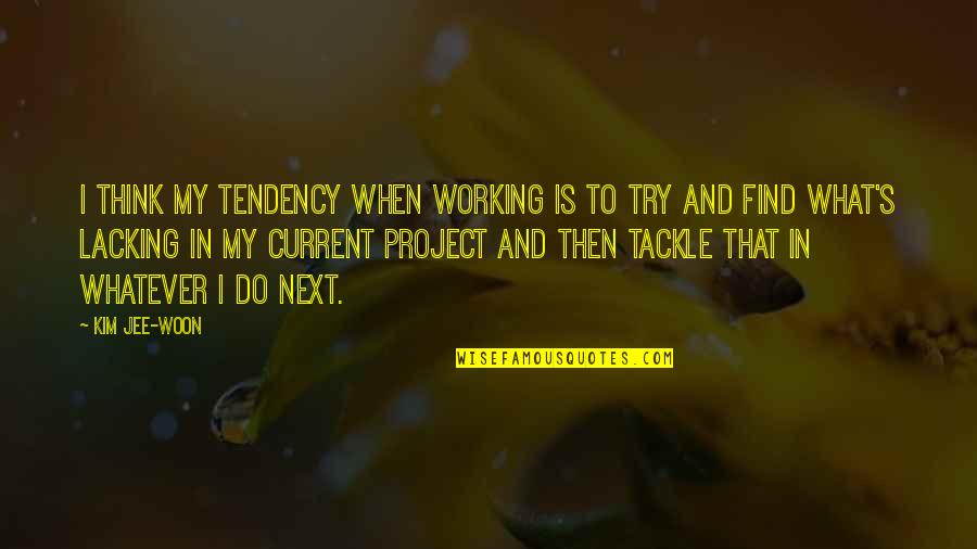 Kim Jee Woon Quotes By Kim Jee-woon: I think my tendency when working is to Kim Jee Woon Quotes By Kim Jee-woon: I think my tendency when working is to