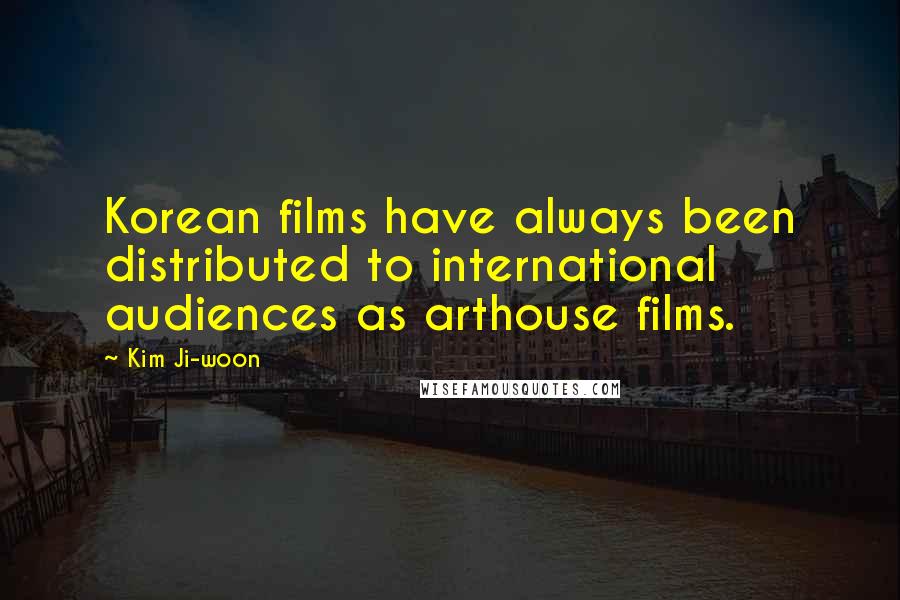 Kim Ji-woon quotes: Korean films have always been distributed to international audiences as arthouse films.