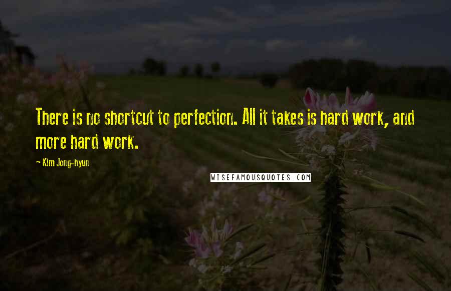 Kim Jong-hyun quotes: There is no shortcut to perfection. All it takes is hard work, and more hard work.