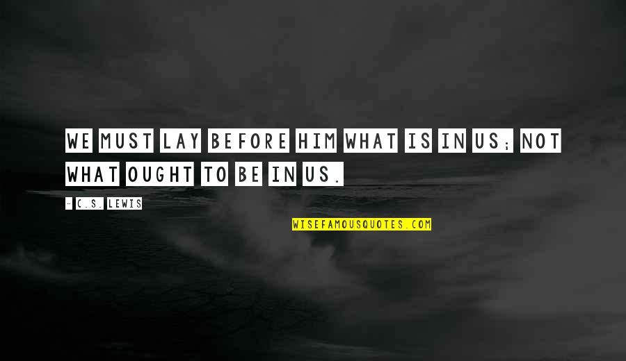 Kim Jong Hyun Shinee Quotes By C.S. Lewis: We must lay before him what is in