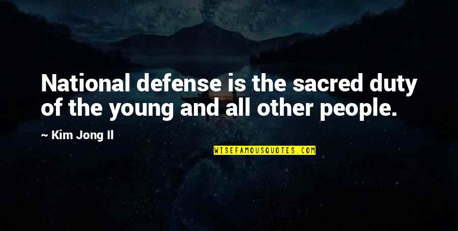 Kim Jong Quotes By Kim Jong Il: National defense is the sacred duty of the