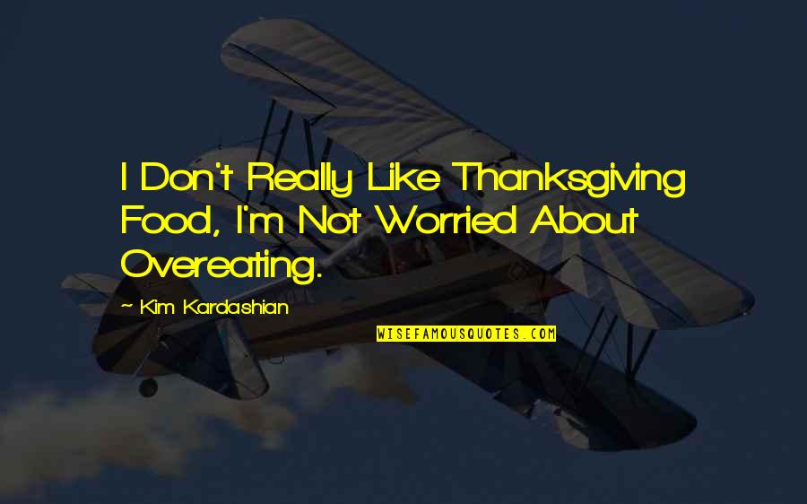 Kim Kardashian Quotes By Kim Kardashian: I Don't Really Like Thanksgiving Food, I'm Not