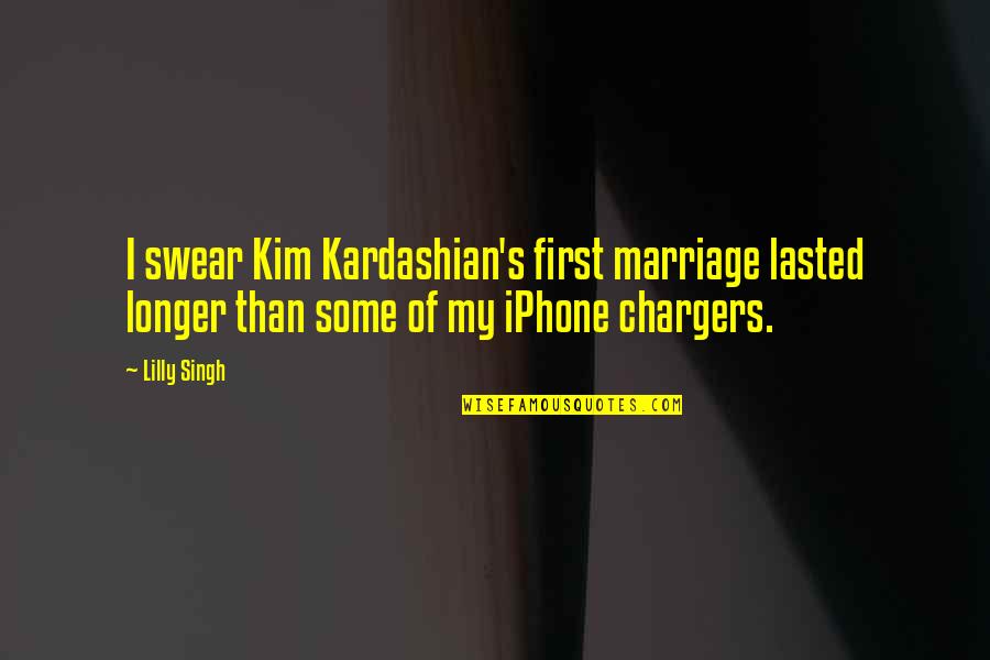 Kim Kardashian Quotes By Lilly Singh: I swear Kim Kardashian's first marriage lasted longer