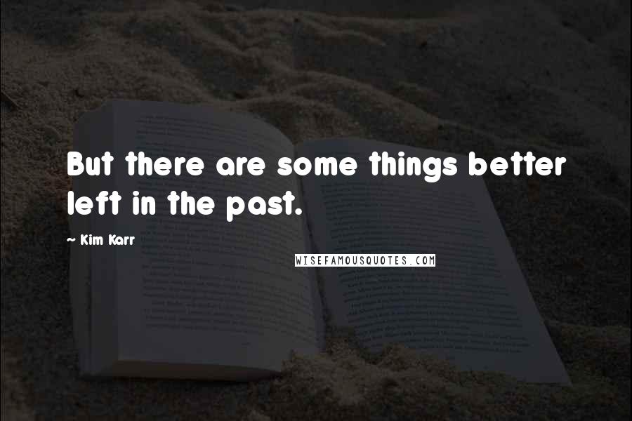 Kim Karr quotes: But there are some things better left in the past.