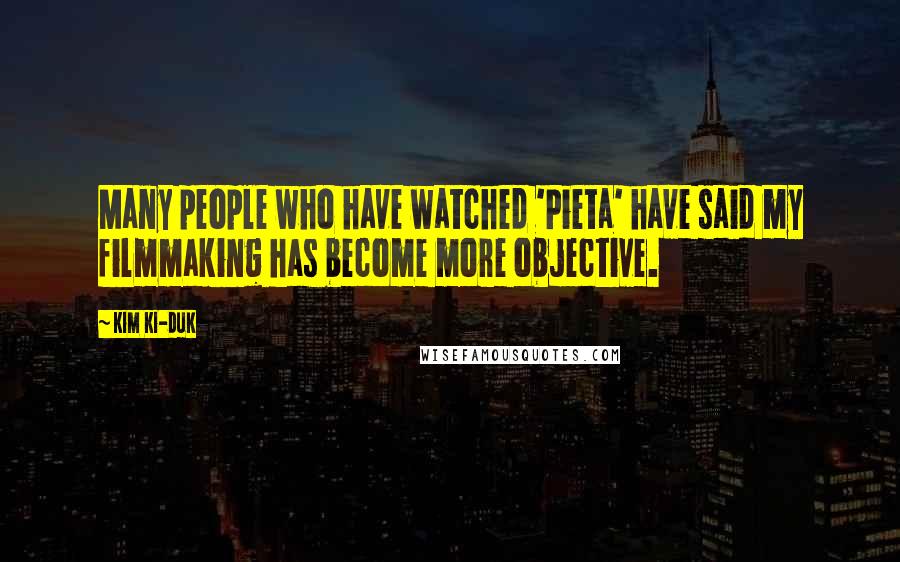 Kim Ki-duk quotes: Many people who have watched 'Pieta' have said my filmmaking has become more objective.