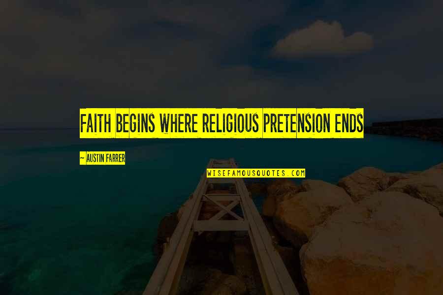 Kim Mcmanus Quotes By Austin Farrer: Faith begins where religious pretension ends Kim Mcmanus Quotes By Austin Farrer: Faith begins where religious pretension ends