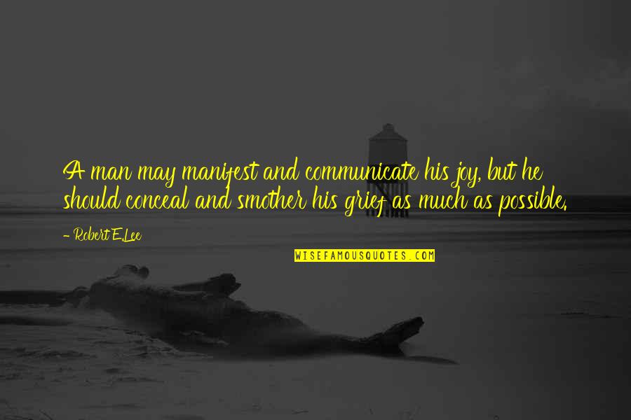 Kim Miso Quotes By Robert E.Lee: A man may manifest and communicate his joy, Kim Miso Quotes By Robert E.Lee: A man may manifest and communicate his joy,