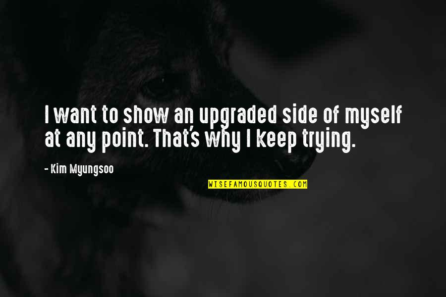 Kim Myungsoo Quotes By Kim Myungsoo: I want to show an upgraded side of