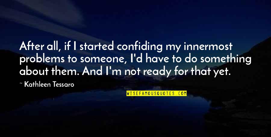 Kim Of Queens Best Quotes By Kathleen Tessaro: After all, if I started confiding my innermost