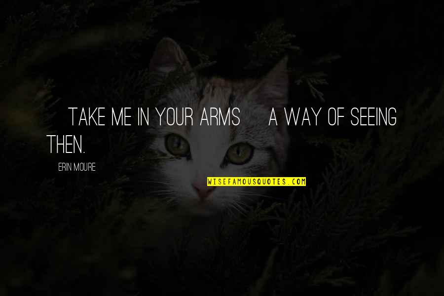 Kim Pil Suk Quotes By Erin Moure: [Take me in your arms] a way of