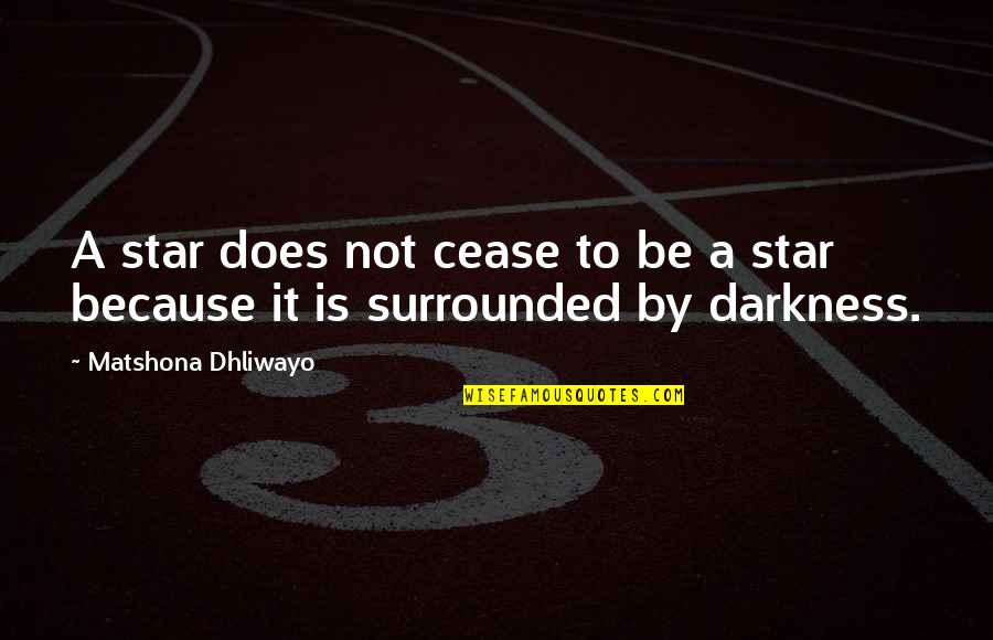 Kim Seng Huat Quotes By Matshona Dhliwayo: A star does not cease to be a