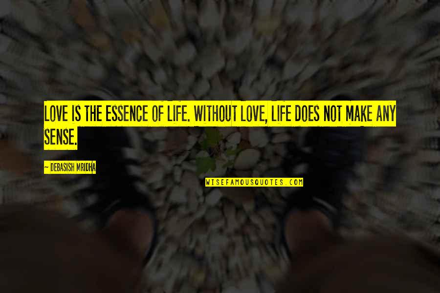 Kim Seng Quotes By Debasish Mridha: Love is the essence of life. Without love, Kim Seng Quotes By Debasish Mridha: Love is the essence of life. Without love,