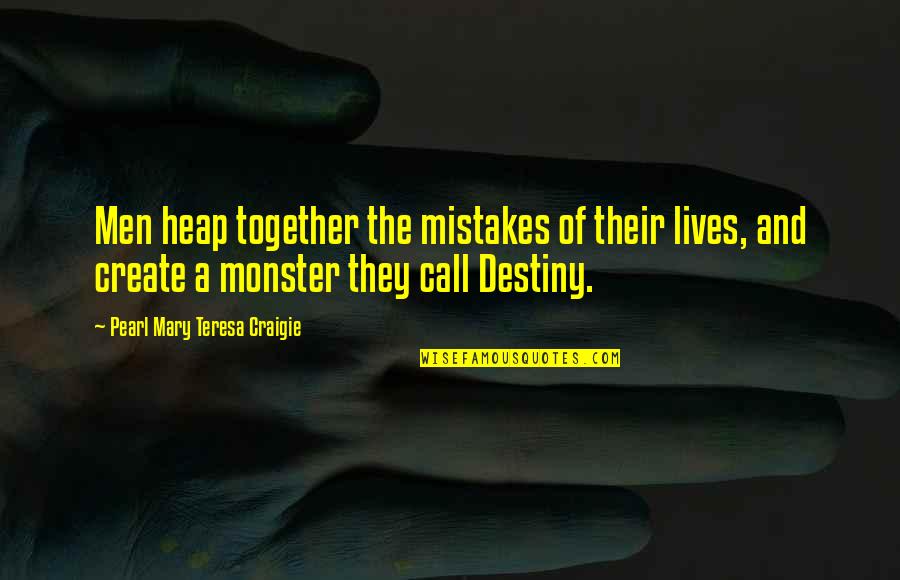 Kim Seng Quotes By Pearl Mary Teresa Craigie: Men heap together the mistakes of their lives, Kim Seng Quotes By Pearl Mary Teresa Craigie: Men heap together the mistakes of their lives,