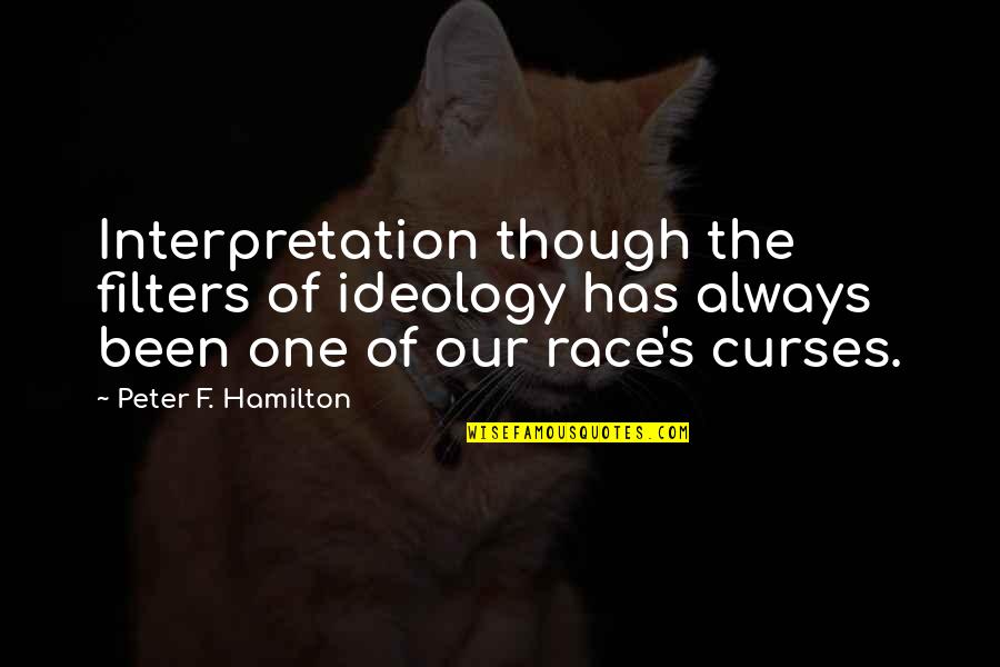 Kim Seng Quotes By Peter F. Hamilton: Interpretation though the filters of ideology has always
