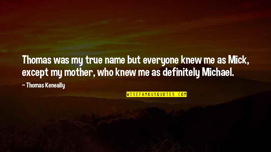 Kim Soo Hyun Quotes By Thomas Keneally: Thomas was my true name but everyone knew