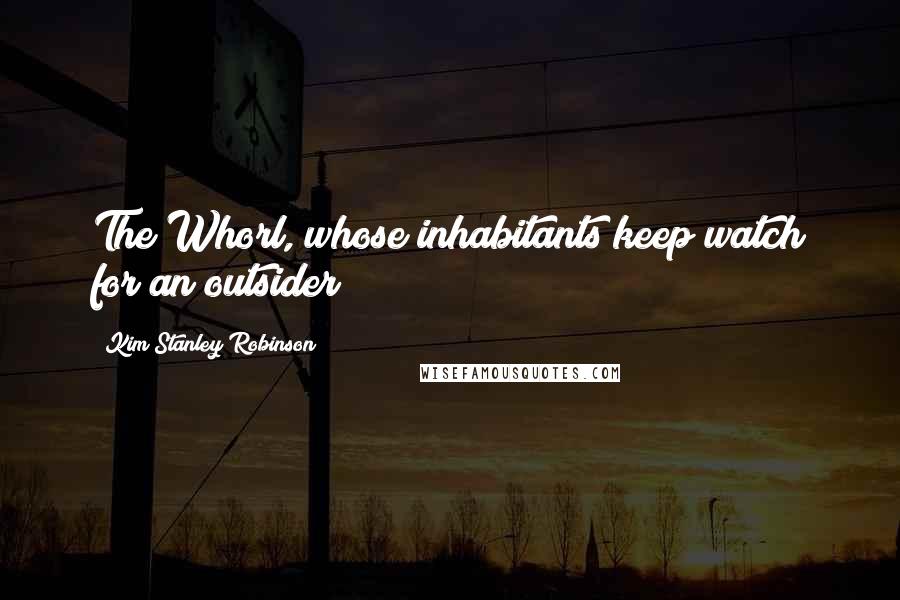 Kim Stanley Robinson quotes: The Whorl, whose inhabitants keep watch for an outsider