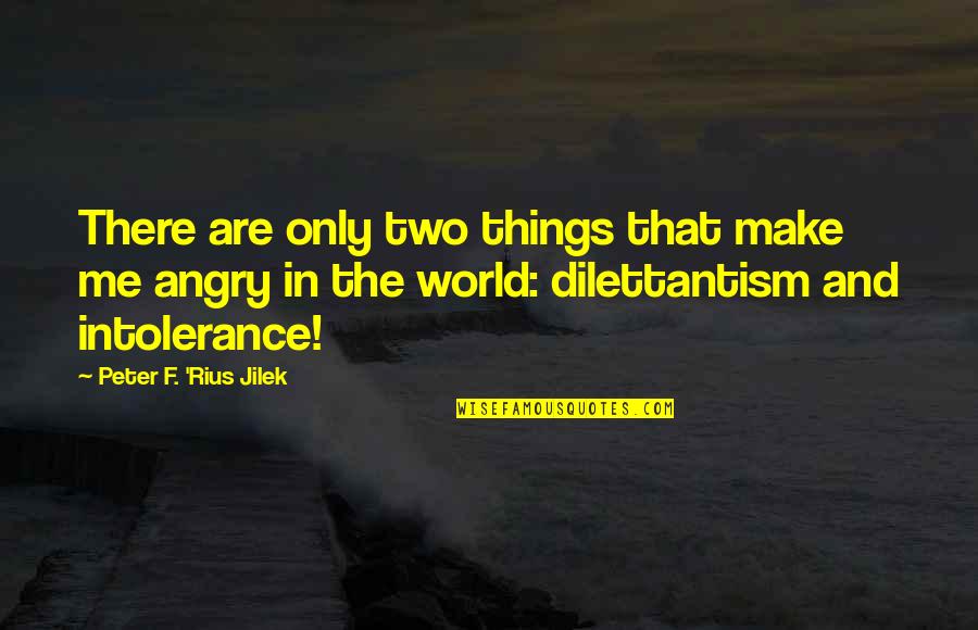 Kim Taehyung Quotes By Peter F. 'Rius Jilek: There are only two things that make me