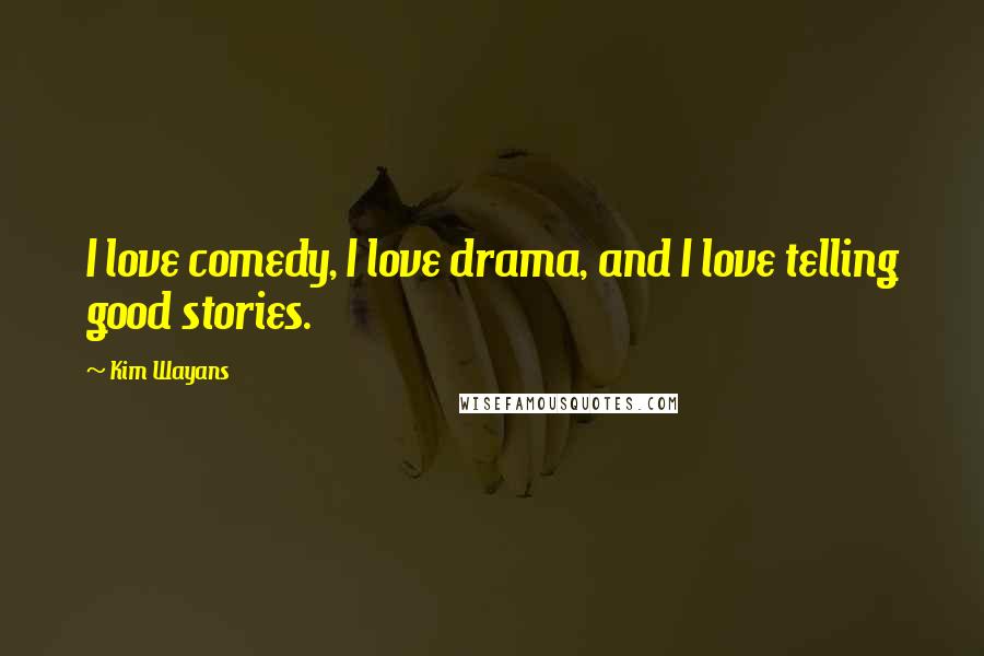 Kim Wayans quotes: I love comedy, I love drama, and I love telling good stories.