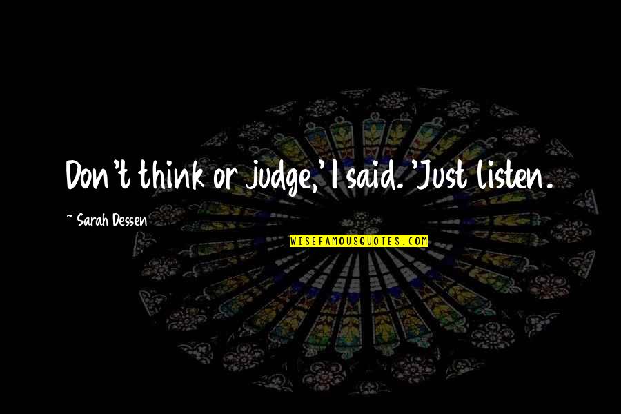 Kima Greggs Quotes By Sarah Dessen: Don't think or judge,' I said. 'Just listen. Kima Greggs Quotes By Sarah Dessen: Don't think or judge,' I said. 'Just listen.