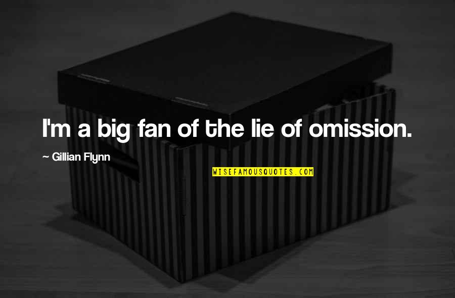 Kimani White Quotes By Gillian Flynn: I'm a big fan of the lie of