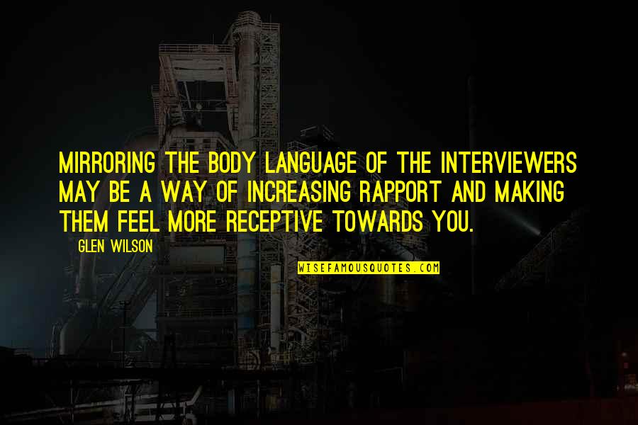 Kimani White Quotes By Glen Wilson: Mirroring the body language of the interviewers may