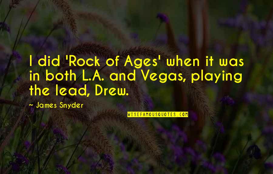 Kimara Targoff Quotes By James Snyder: I did 'Rock of Ages' when it was