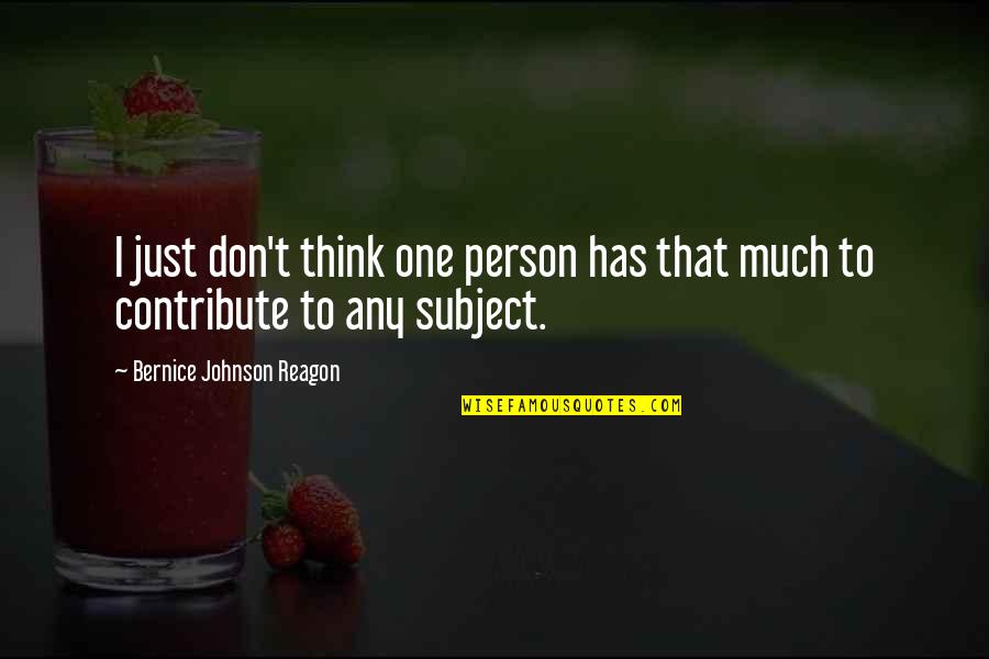 Kimaree Mcdonald Quotes By Bernice Johnson Reagon: I just don't think one person has that Kimaree Mcdonald Quotes By Bernice Johnson Reagon: I just don't think one person has that