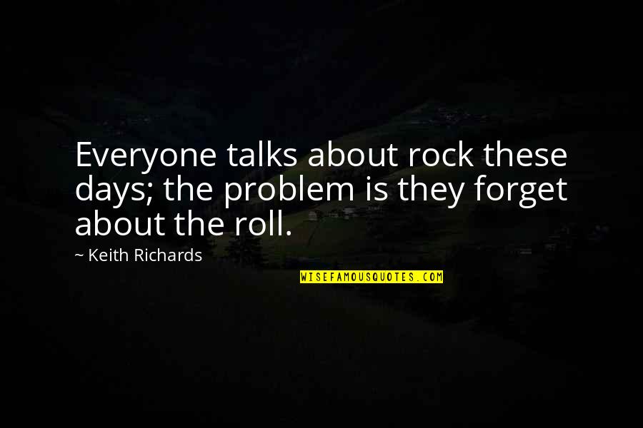 Kimaron Quotes By Keith Richards: Everyone talks about rock these days; the problem