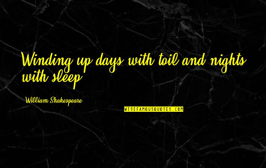 Kimbella Quotes By William Shakespeare: Winding up days with toil and nights with