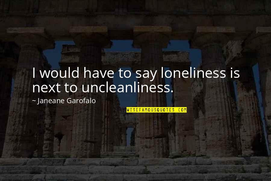 Kimberlea Becklund Quotes By Janeane Garofalo: I would have to say loneliness is next